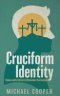 Cruciform Identity: Union with Christ and Christian Formation