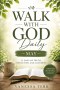 WALK WITH GOD Daily: 31 Days of Truth, Reflection, and Alignment