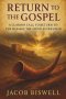 Return to the Gospel: A Clarion Call to return to the Message the Apostles Preached