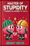 Master of Stupidity: Turning Blunders to Gold - A Satirical Exploration of Human Folly Through the Eyes of Einstein and Cipolla