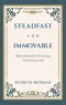 Steadfast and Immovable: Biblical Exhortations To The Young For The Glory of God