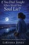 If You Died Tonight Where Would Your Soul Lie? A Story of Love, Loss, and the Courage to Choose Life