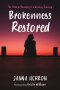 Brokenness Restored: The Path to Recovery Is a Healing Journey