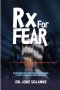 Rx for FEAR: A Kingdom Prescription for Courage, Clarity & Emotional Freedom