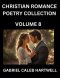 Christian Romance Poetry Collection (Part 8)- Love's Divine Hymn, the Beloved's Song,  Verses of Faith and Passion, Anthology of Eternal Embrace and S