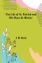 The life of St. Patrick and his place in history
