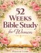 52 Weeks Bible Study for Women: A Life-Changing, Scripture-Based Journey to Deepen Your Faith, Strengthen Your Relationship with God, and Grow in Spir