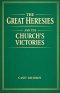 The Great Heresies and the Church's Victories