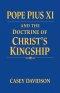 Pope Pius XI and the Doctrine of Christ's Kingship