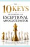 10 KEYS TO BECOMING AN EXCEPTIONAL ASSOCIATE PASTOR: How to Strengthen Your Pastor, Serve the People, and Advance the Vision