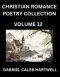 Christian Romance Poetry Collection (Part 12)- Love's Divine Hymn, the Beloved's Song,  Verses of Faith and Passion, Anthology of Eternal Embrace and