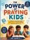 THE POWER OF PRAYING KIDS: A Children's Prayer Book to Build Faith, Confidence, Courage, Gratitude, and Trust in God Every Day