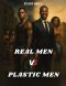 Real Men Vs. Plastic Men