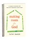 Making Room for God: A Creative Guide for Praying Through Your Home