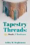 Tapestry Threads: Life, Death, & Resilience