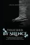 Touched By Silence: Unseen Wounds: A Mother's Story of Breaking the Silence