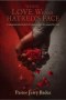 WHEN LOVE WEARS HATRED'S FACE: Comprehensive Look at the Relationships That Wound the Soul