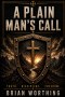 A Plain Man's Call: Book for the Iron Creed Field Manuals.: Truth, Discipline, and Freedom
