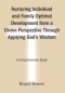 Nurturing Individual and Family Optimal Development from a Divine Perspective Through Applying God's Wisdom: A Comprehensive Study