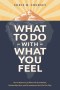 What to Do with What You Feel