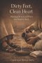 Dirty Feet, Clean Heart: Holding On to God When the Road Is Hard