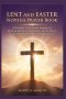 LENT AND EASTER NOVENA PRAYER BOOK: A Powerful 9-Day Prayer Journey for Spiritual Renewal, Repentance, Divine Mercy, and the Joy of Christ's Resurrect