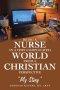 Being a Nurse In a very complicated world From a Christian Perspective: "My Story"