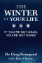 The Winter of Your Life: If You're Not Dead, You're Not Done!