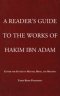 A READER'S GUIDE TO THE WORKS OF HAKIM IBN ADAM