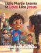 Little Martin Learns to Love Like Jesus: A Faith Filled Christian Story About Kindness, Patience, and Choosing Love