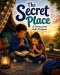 The Secret Place: Age 5-8 A Children's Book About Prayer and Meeting With God: A Journey Into God's Presence: Learning to Talk, Listen, and Grow With