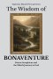 The Wisdom of Bonaventure: Doctor Seraphicus and the Mind's Journey to God