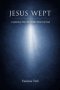 Jesus Wept: A Journey Into the Tender Heart of God