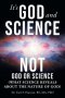 It's God and Science Not God or Science: (What science reveals about the nature of God)