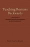 Teaching Romans Backwards: A Study Guide to Reading Romans Backwards by Scot McKnight