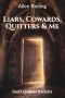 Liars, Cowards, Quitters & Me