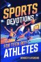 Sports Devotions for Teen Boy Athletes: 60 Daily Devotionals and Guided Prayers to Help Young Christian Guys Beat Pregame Pressure, and Build the Fait