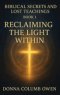 Biblical Secrets and Lost Teachings Book 1 Reclaiming the Light Within