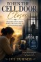 When The Cell Door Closes: Holding on to Faith while Praying for an Incarcerated Son