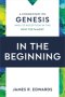 In the Beginning: A Commentary on Genesis and Its Reception in the New Testament