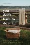 You Don’t Have to Do It All
