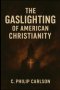 The Gaslighting of American Christianity