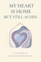 My Heart Is Home but Still Aches