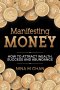 Manifesting Money: How to Attract Wealth, Success and Abundance