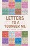 LETTERS TO A YOUNGER ME: A handbook on navigating young adulthood