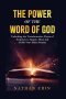 The Power of the Word of God: Unlocking the Transformative Power of the Scripture to Inspire, Heal and Guide Your Daily Journey