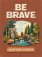 Be Brave