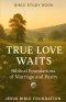 Bible Study Book True Love Waits: Biblical Foundations of Marriage and Purity