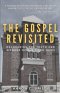 The Gospel Revisited: Recovering the Truth and Wonder of The Good News
