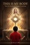 This is My Body: How the Eucharist Changes Everything
